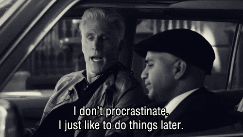 Ted Danson says "I don't procrastinate. I just like to do things later."
