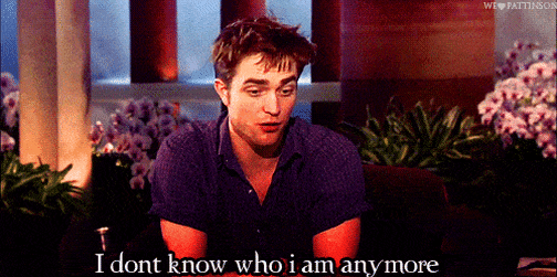 Robert Pattinson says, "I don't know who I am anymore"