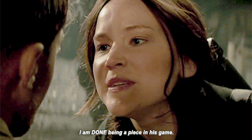 Katniss Everdeen says, "I am DONE being a piece in his game."